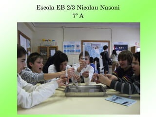 Escola EB 2/3 Nicolau Nasoni
            7º A
 