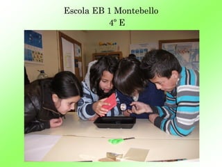 Escola EB 1 Montebello
          4º E
 