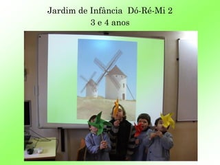 Jardim de Infância Dó-Ré-Mi 2
          3 e 4 anos
 