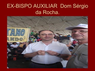 EX-BISPO AUXILIAR Dom Sérgio
          da Rocha.
 