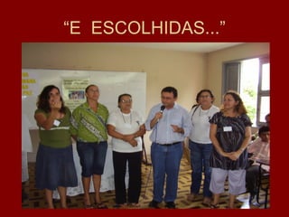 “E ESCOLHIDAS...”
 