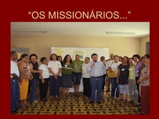 “OS MISSIONÁRIOS...”
 