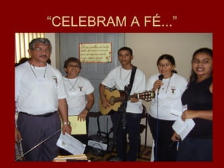 “CELEBRAM A FÉ...”
 