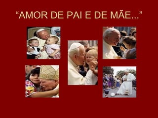 “AMOR DE PAI E DE MÃE...”
 