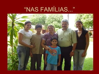 “NAS FAMÍLIAS...”
 