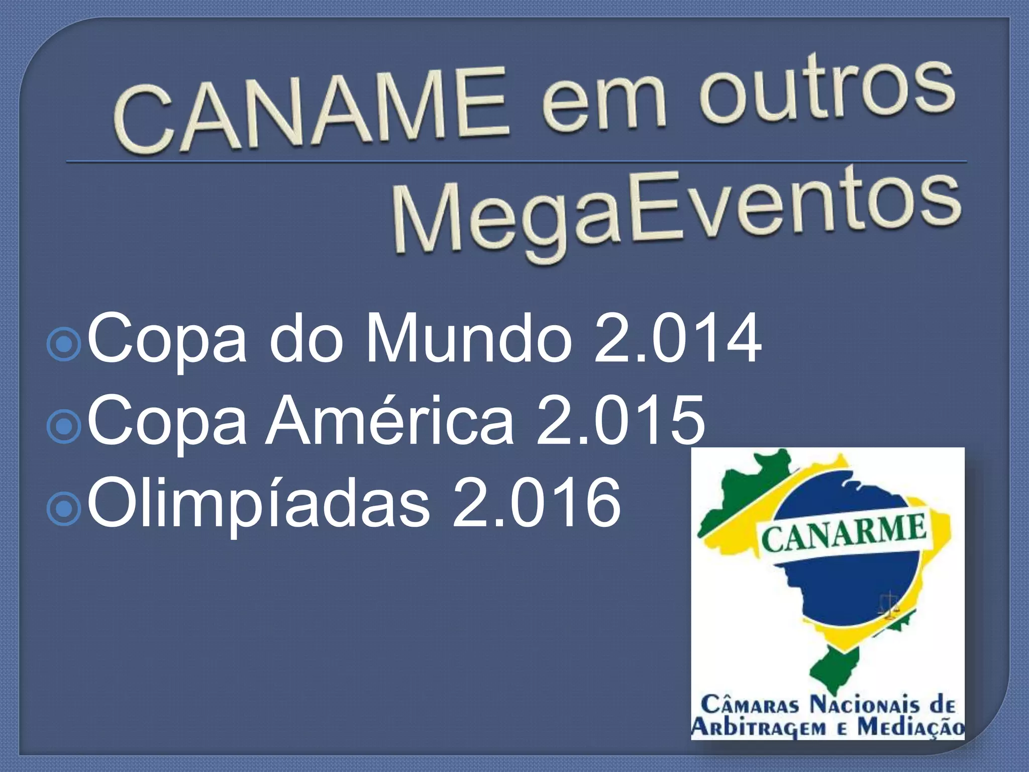 Copa do Mundo 2.014
Copa América 2.015
Olimpíadas 2.016