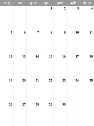 seg ter qua qui sex sáb dom
1 2 3 4
5 6 7 8 9 10 11
12 13 14 15 16 17 18
19 20 21 22 23 24 25
26 27 28 29 30
 