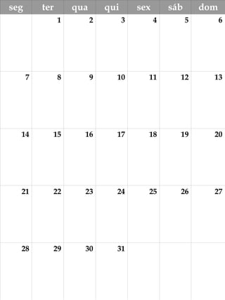 seg ter qua qui sex sáb dom
1 2 3 4 5 6
7 8 9 10 11 12 13
14 15 16 17 18 19 20
21 22 23 24 25 26 27
28 29 30 31
 