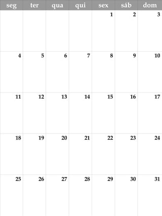 seg ter qua qui sex sáb dom
1 2 3
4 5 6 7 8 9 10
11 12 13 14 15 16 17
18 19 20 21 22 23 24
25 26 27 28 29 30 31
 
