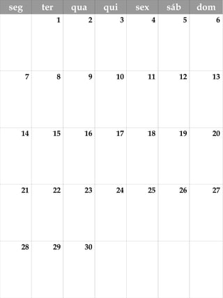 seg ter qua qui sex sáb dom
1 2 3 4 5 6
7 8 9 10 11 12 13
14 15 16 17 18 19 20
21 22 23 24 25 26 27
28 29 30
 