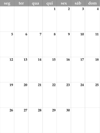 seg ter qua qui sex sáb dom
1 2 3 4
5 6 7 8 9 10 11
12 13 14 15 16 17 18
19 20 21 22 23 24 25
26 27 28 29 30
 
