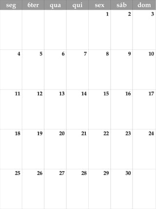 seg 6ter qua qui sex sáb dom
1 2 3
4 5 6 7 8 9 10
11 12 13 14 15 16 17
18 19 20 21 22 23 24
25 26 27 28 29 30
 