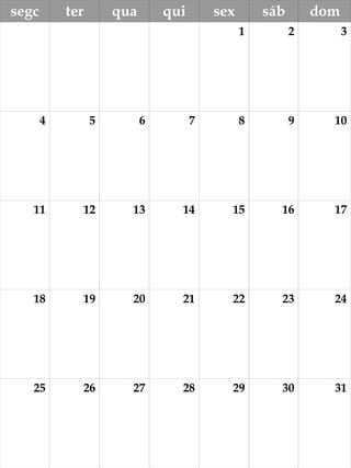 segc ter qua qui sex sáb dom
1 2 3
4 5 6 7 8 9 10
11 12 13 14 15 16 17
18 19 20 21 22 23 24
25 26 27 28 29 30 31
 