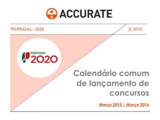 2| 2015
Calendário comum
de lançamento de
concursos
Março 2015 | Março 2016
PORTUGAL - 2020
 