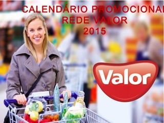 CALENDÁRIO PROMOCIONAL
REDE VALOR
2015
 