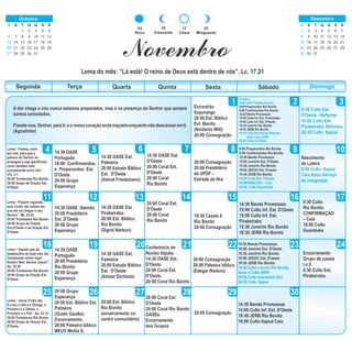 DomingoSegunda Terça Quarta Quinta Sexta Sábado
1 2 3
4 5 6 87 9 10
11 12 13 14 15 16 17
18 19 222120 23 24
25 26 27 28 29 30
Lema: “Irmãos, orem
por nós, para que a
palavra do Senhor se
propague e seja glorificada,
como também está
acontecendo entre vós”.
2Ts. 3.1
20:00 Trombones Rio Bonito
20:00 Grupo de Oração Est.
D'Oeste
Finados
9:00 Culto Finados Garuva
8:00 Preparandos Rio Bonito
9:00 Confirmandos Rio Bonito
14:30 Banda Promessas
15:00 Culto Inf. Est. Pirabeiraba
15:00 Culto Inf. Est. D'Oeste
15:30 Jumirim Rio Bonito
19:30 JERB Rio Bonito
19:30 Culto Rio Bonito Reforma.
Após culto JERB
19:30 Culto Vd Glória
14:30 OASE
Português
18:00 Confirmandos.
e Preparandos Est.
D'Oeste
20:00 Grupo
Esperança
8:30 Culto Est.
D'Oeste - Reforma
10:00 Culto Est.
Pirabeiraba. Reforma
20:30 Culto Itapoá
14:30 OASE Est.
Palmeira
20:00 Estudo Bíblico
Est. D'Oeste
(Adival Friedemann)
14:30 OASE Est.
D'Oeste
20:00 Coral Est.
D'Oeste
20:00 Coral
Rio Bonito
Encontrão
Ituporanga
20:00 Est. Bíblico
Est. Bonita
(Norberto Witt)
20:00 Consagração
10
Crescente
17
Cheia
25
Minguante
03
Nova
Novembro
Lema do mês: “Lá está! O reino de Deus está dentro de vós”. Lc. 17.21
A dor chega e nós nunca estamos preparados, mas é na presença do Senhor que sempre
somosconsolados.
Fizeste-nos,Senhor,parati,eonossocoraçãoandainquietoenquantonãodescansaremti.
(Agostinho)
Lema: “Fiquem vigiando,
pois vocês não sabem em
que dia vai chegar o seu
Senhor”. Mt. 24.42.
20:00 Trombones Rio Bonito
20:00 Grupo de Oração
Est.D'Oeste o de Oração Est.
D'Oeste
Lema: “Aquele que dá
testemunho de tudo isso diz:
Certamente venho logo!
Amém! Vem, Senhor Jesus!”.
Ap. 22.20.
20:00 Trombones Rio Bonito
20:00 Grupo de Oração Est.
D'Oeste
Lema: “Jesus Cristo diz:
Eu sou o alfa e o Ômega, o
Primeiro e o Último, o
Princípio e o Fim”. Ap. 22.12
20:00 Trombones Rio Bonito
20:00 Grupo de Oração Est.
D'Oeste
14:30 OASE Alemão
20:00 Presbitério
Est. D'Oeste
20:00 Grupo
Esperança
14:30 OASE
Português
20:00 Presbitério
Rio Bonito
20:00 Grupo
Esperança
20:00 Grupo
Esperança
20:00 Est. Bíblico Est.
Palmeira
(Guido Gaulke).
Encerramento.
20:00 Palestra bíblica
MEUC Melita S.
14:30 OASE Est.
Pirabeiraba.
20:00 Est. Bíblico
Rio Bonito
(Sigrid Nielson)
14:30 OASE Est.
Palmeira
20:00 Estudo Bíblico
Est. D'Oeste
(Adolar Eichholz)
20:00 Est. Bíblico
Rio Bonito
(encerramento no
centro comunitário)
20:00 Coral Est.
D'Oeste
20:00 Coral
Rio Bonito
Conferência do
Núcleo Itajuba
14:30 OASE Est.
D'Oeste
20:00 Coral Est.
D'Oeste
20:00 Coral Rio Bonito
20:00 Coral Est.
D'Oeste
20:00 Coral Rio Bonito
OASEs
Encerramento
dos Grupos
20:00 Consagração
20:00 Presbitério
da UPDF –
Estrada da Ilha
19:30 Casais II
Rio Bonito
20:00 Consagração
20:00 Consagração
20:00 Palestra bíblica
(Edegar Nielson)
20:00 Consagração
8:00 Preparandos Rio Bonito
9:00 Confirmandos Rio Bonito
14:30 Banda Promessas
15:00 Jumirim Est. D'Oeste
15:30 Jumirim Rio Bonito
19:00 JEEOC Est. D'oeste
19:30 JERB Rio Bonito
18:00 Culto Est. D'Oeste
CONFIRMAÇÃO - Ceia
20:00 Culto Guaratuba
14:30 Banda Promessas
15:00 Culto Inf. Est. D'Oeste
15:00 Culto Inf. Est.
Pirabeiraba
15:30 Jumirim Rio Bonito
19:30 JERB Rio Bonito
14:30 Banda Promessas
15:00 Jumirim Est. D'Oeste
15:30 Jumirim Rio Bonito
19:00 JEEOC Est. D'oeste
19:30 JERB Rio Bonito
19:30 Culto e louvor Rio Bonito.
Após o Culto JERB
20:00 Culto Guaratuba Ceia
20:30 Culto Itapoá
14:30 Banda Promessas
15:00 Culto Inf. Est. D'Oeste
19:30 JERB Rio Bonito
18:00 Culto Itapoá Ceia
Nascimento
de Lutero
9:00 Culto Itapoá
Ceia Após Almoço
de integração
8:30 Culto
Rio Bonito
CONFIRMAÇÃO
– Ceia
18:00 Culto
Guaratuba
Encerramento
Grupo de casais
I e II.
8:30 Culto Est.
Pirabeiraba.
S
5
12
19
26
D S T Q Q S
1 2 3
6 7 8 9 10 11
13 14 15 16 17 18
20 21 22 23 24 25
27 28 29 30
4
Outubro
31
D S T Q Q S S
1 2 3 4 5 6 7
8 9 10 11 12 13 14
15 16 17 18 19 20 21
22 23 24 25 26 27 28
29 30
Dezembro
31
 