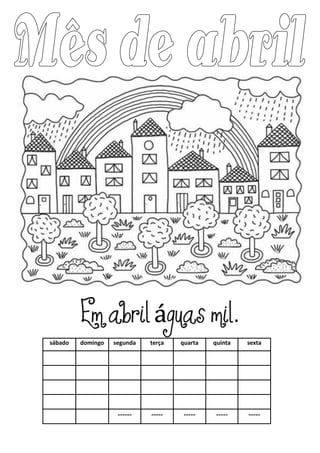sábado domingo segunda terça quarta quinta sexta
------ ----- ----- ----- -----
Em abril águas mil.