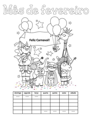 domingo segunda terça quarta quinta sexta sábado
------ ------ ------
------ ------ ------ ------
Feliz Carnaval!
 