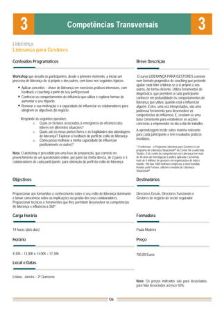 Liderança
Liderança para Gestores

Conteúdos Programáticos                                                                Breve Descrição


Workshop que desafia os participantes, desde o primeiro momento, a iniciar um           O curso LIDERANÇA PARA GESTORES consiste
processo de liderança de si próprio e dos outros, com base nos seguintes tópicos:      num formato pragmático de coaching que pretende
                                                                                       ajudar cada líder a liderar-se a si próprio e aos
      Aplicar conceitos – chave de liderança em exercícios práticos intensivos, com    outros, de forma eficiente. Utiliza ferramentas de
      feedback e coaching a partir do seu perfil pessoal;                              diagnóstico, que permitem a cada participante
      Conhecer os comportamentos de influência que utiliza e explorar formas de        conhecer em profundidade os comportamentos de
      aumentar o seu impacto;                                                          liderança que utiliza, quando está a influenciar
      Renovar a sua motivação e a capacidade de influenciar os colaboradores para      alguém. Estes, uma vez interpretados, são uma
      atingirem os objectivos do negócio.                                              poderosa ferramenta para desenvolver as
                                                                                       competências de influência. E, revelam-se uma
     Responde às seguintes questões:                                                   base consistente para estabelecer as acções
            o Quais os factores associados à emergência da eficiência dos              concretas a empreender no dia-a-dia de trabalho.
                 líderes em diferentes situações?
            o Quais são os meus pontos fortes e as fragilidades das abordagens         A aprendizagem incide sobre matéria relevante
                 de liderança? Explorar o feedback do perfil de estilo de liderança.   para cada participante e tem resultados práticos
            o Como posso melhorar a minha capacidade de influenciar                    imediatos.
                 positivamente os outros?
                                                                                       * Credenciais - o Programa Liderança para Gestores é um
                                                                                       programa de Liderança Situacional® do Center for Leadership
Nota: O workshop é precedido por uma fase de preparação, que consiste no               Studies. Este centro de competências em Liderança tem mais
preenchimento de um questionário online, por parte da chefia directa, de 2 pares e 3   de 40 anos de investigação e prática aplicada e já formou
                                                                                       mais de 4 milhões de gestores em organizações de todo o
colaboradores de cada participante, para obtenção do perfil do estilo de liderança.
                                                                                       mundo. 700 das 1000 melhores empresas a nível mundial,
                                                                                       listadas pela Fortune, utilizam o modelo de Liderança
                                                                                       Situacional®


Objectivos                                                                             Destinatários


Proporcionar aos formandos o conhecimento sobre o seu estilo de liderança dominante    Directores Gerais, Directores Funcionais e
e tomar consciência sobre as implicações na gestão dos seus colaboradores.             Gestores de negócio do sector segurador.
Proporcionar técnicas e ferramentas que lhes permitam desenvolver as competências
de liderança e influência a 360º.

Carga Horária                                                                          Formadora


14 horas (dois dias)                                                                   Paula Madeira

Horário                                                                                Preço


9.30h – 13.00h e 14.00h – 17.30h                                                       700,00 Euros

Local e Datas


Lisboa, Janeiro – 2ª Quinzena
                                                                                       Nota: Os preços indicados são para Associados;
                                                                                       para Não Associados acresce 50%


                                                                      126
 