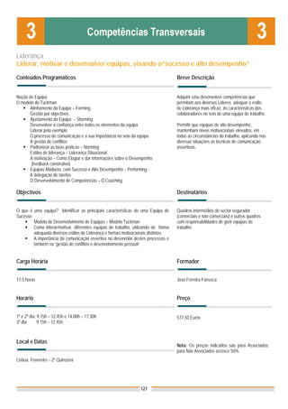 Liderança
Liderar, motivar e desenvolver equipas, visando o“sucesso e alto desempenho”

Conteúdos Programáticos                                                             Breve Descrição


Noção de Equipa                                                                     Adquirir e/ou desenvolver competências que
O modelo do Tuckman                                                                 permitam aos diversos Lideres adequar o estilo
       Alinhamento da Equipa – Forming                                              de Liderança mais eficaz, às características dos
       Gestão por objectivos                                                        colaboradores no seio de uma equipa de trabalho.
       Ajustamento da Equipa – Storming
       Desenvolver a confiança entre todos os elementos da equipa                   Permitir que equipas de alto desempenho,
       Liderar pelo exemplo                                                         mantenham níveis motivacionais elevados, em
       O processo de comunicação e a sua importância no seio da equipa              todas as circunstâncias do trabalho, aplicando nas
       A gestão de conflitos                                                        diversas situações as técnicas de comunicação
       Padronizar as boas práticas – Norming                                        assertivas.
       Estilos de liderança – Liderança Situacional
       A motivação – Como Elogiar e dar informações sobre o Desempenho
       (feedback construtivo)
       Equipas Maduras, com Sucesso e Alto Desempenho – Performing
       A delegação de tarefas
       O Desenvolvimento de Competências – O Coaching

Objectivos                                                                          Destinatários


O que é uma equipa? Identificar as principais características de uma Equipa de      Quadros intermédios do sector segurador
Sucesso                                                                             (comerciais e não comerciais) e outros quadros
        Modelo de Desenvolvimento de Equipas – Modelo Tuckman                       com responsabilidades de gerir equipas de
        Como liderar/motivar, diferentes equipas de trabalho, utilizando de forma   trabalho
        adequada diversos estilos de Liderança e formas motivacionais distintas.
        A importância da comunicação assertiva no desenrolar destes processos e
        também na “gestão de conflitos e desenvolvimento pessoal”


Carga Horária                                                                       Formador


17,5 horas                                                                          José Ferreira Fonseca


Horário                                                                             Preço


1º e 2º dia: 9.15h – 12.45h e 14.00h – 17.30h                                       577,50 Euros
3º dia:      9.15h – 12.45h



Local e Datas
                                                                                    Nota: Os preços indicados são para Associados;
                                                                                    para Não Associados acresce 50%
Lisboa, Fevereiro – 2º Quinzena




                                                                 127
 