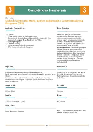 Marketing
Gestão de Clientes: Data Mining, Business Inteligence(BI) e Customer Relationship
Management (CRM)

Conteúdos Programáticos                                                                 Breve Descrição


    O Cliente                                                                           CRM é uma "aplicação do conhecimento
    Perspectiva do Produto e a Perspectiva do Cliente                                   permanentemente actualizado dos clientes
    Os conceitos de Gestão do Ciclo de Vida do Cliente “Costumer Life Cycle             relativamente aos produtos e serviços da
    Management” e de Valor de um Cliente (Life-Time Value);                             empresa, o qual é comunicado interactivamente,
    Marketing Intelligence                                                              de forma a desenvolver um relacionamento
    Data Base Marketing                                                                 contínuo, e de longo prazo, que é benéfico para
    Comportamentos e Tendências (Datamining)                                            ambas as partes." (Regis McKenna).
    CRM – Customer Relationship Management                                              Business Intelligence é um conceito que engloba
                                                                                        um vasto conjunto de aplicações de suporte à
                                                                                        decisão, as quais possibilitam um acesso rápido,
                                                                                        partilhado e interactivo aos dados informacionais,
                                                                                        bem com a sua análise e manipulação; através
                                                                                        destas ferramentas, os utilizadores poderão
                                                                                        descobrir relações e tendências e transformar
                                                                                        grandes quantidades de informação em
                                                                                        conhecimento útil.

Objectivos                                                                              Destinatários


Compreender conceitos e metodologias de Marketing Research.                             Colaboradores do sector segurador que exerçam
Identificar e potenciar áreas-chave do desenvolvimento do Marketing na relação com os   funções de Responsáveis Comerciais e de
Clientes.                                                                               Marketing, bem como Responsáveis pela Gestão
Compreender os factores determinantes na gestão da relação com os clientes.             de Qualidade.
Explorar técnicas de investigação e exploração de dados dos Clientes e respectivas
formas de abordagem.

Carga Horária                                                                           Formador


21 horas (3 dias)                                                                       A designar

Horário                                                                                 Preço


9.15h – 12.45h e 14.00h – 17.30h                                                        693,00 Euros

Local e Datas


Lisboa, Novembro - 1ª Quinzena                                                          Nota: Os preços indicados são para Associados;
                                                                                        para Não Associados acresce 50%




                                                                    133
 