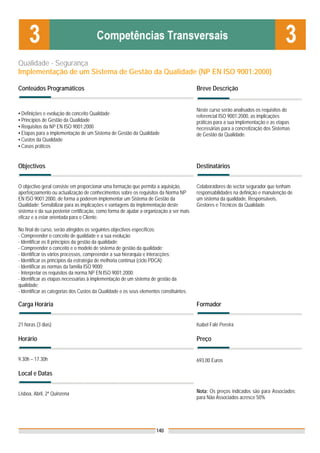 Qualidade - Segurança
Implementação de um Sistema de Gestão da Qualidade (NP EN ISO 9001:2000)

Conteúdos Programáticos                                                                  Breve Descrição


                                                                                         Neste curso serão analisados os requisitos do
▪ Definições e evolução do conceito Qualidade                                            referencial ISO 9001:2000, as implicações
▪ Princípios de Gestão da Qualidade                                                      práticas para a sua implementação e as etapas
▪ Requisitos da NP EN ISO 9001:2000                                                      necessárias para a concretização dos Sistemas
▪ Etapas para a implementação de um Sistema de Gestão da Qualidade                       de Gestão da Qualidade.
▪ Custos da Qualidade
▪ Casos práticos


Objectivos                                                                               Destinatários


O objectivo geral consiste em proporcionar uma formação que permita a aquisição,         Colaboradores do sector segurador que tenham
aperfeiçoamento ou actualização de conhecimentos sobre os requisitos da Norma NP         responsabilidades na definição e manutenção de
EN ISO 9001:2000, de forma a poderem implementar um Sistema de Gestão da                 um sistema da qualidade, Responsáveis,
Qualidade; Sensibilizar para as implicações e vantagens da implementação deste           Gestores e Técnicos da Qualidade.
sistema e da sua posterior certificação, como forma de ajudar a organização a ser mais
eficaz e a estar orientada para o Cliente.

No final do curso, serão atingidos os seguintes objectivos específicos:
- Compreender o conceito de qualidade e a sua evolução
- Identificar os 8 princípios da gestão da qualidade;
- Compreender o conceito e o modelo de sistema de gestão da qualidade;
- Identificar os vários processos, compreender a sua hierarquia e interacções;
- Identificar os princípios da estratégia de melhoria contínua (ciclo PDCA);
- Identificar as normas da família ISO 9000;
- Interpretar os requisitos da norma NP EN ISO 9001:2000;
- Identificar as etapas necessárias à implementação de um sistema de gestão da
qualidade;
- Identificar as categorias dos Custos da Qualidade e os seus elementos constituintes.

Carga Horária                                                                            Formador


21 horas (3 dias)                                                                        Isabel Falé Pereira

Horário                                                                                  Preço


9.30h – 17.30h                                                                           693,00 Euros

Local e Datas


Lisboa, Abril, 2ª Quinzena                                                               Nota: Os preços indicados são para Associados;
                                                                                         para Não Associados acresce 50%




                                                                      140
 