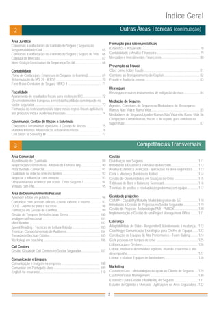 Índice Geral
  2                                                                                                               Outras Áreas Técnicas (continuação)_

Área Jurídica
                                                                                                       Formação para não especialistas
Conversas à volta da Lei do Contrato de Seguro | Seguros de
Responsabilidade Civil ...................................................................... 65       Estatística e Actuariado ..................................................................... 78
Conversas à volta da Lei do Contrato de Seguro | Seguro de Vida .. 66                                  Contabilidade e Análise Financeira ................................................... 79
Conduta de Mercado ......................................................................... 67        Mercados e Investimentos Financeiros ............................................. 80
Novo Código Contributivo da Segurança Social................................ 68
                                                                                                       Prevenção da Fraude
Contabilidade                                                                                          Ciber crime / ciber fraude................................................................... 81
Plano de Contas para Empresas de Seguros (e-learning) ................ 69                              Combate ao Branqueamento de Capitais .......................................... 82
Reformulação da IAS 39 - IFRS9 ...................................................... 70               Fraude e Auditoria Interna ................................................................. 83
Fase II dos Contratos de Seguro - IFRS 4 ....................................... 71
                                                                                                       Resseguro
Fiscalidade                                                                                            Resseguro e outros instrumentos de mitigação do risco ................... 84
Apuramento de resultados fiscais para efeitos de IRC ...................... 72
Desenvolvimentos Europeus a nível da fiscalidade com impacto no                                        Mediação de Seguros
sector segurador ................................................................................ 73   Agentes, Corretores de Seguros ou Mediadores de Resseguros-
Formação de redes comerciais sobre novas regras fiscais aplicáveis                                     Ramos Não Vida e Ramo Vida .......................................................... 85
aos produtos Vida e Acidentes Pessoais .......................................... 74                   Mediadores de Seguros Ligados-Ramos Não Vida e/ou Ramo Vida 86
                                                                                                       Obrigações Contabilísticas, fiscais e de reporte para entidade de
Governance, Gestão de Riscos e Solvência                                                               supervisão ......................................................................................... 87
Conceitos e ferramentas aplicáveis à Gestão de Riscos ................. 75
Modelos Internos: Modelização actuarial de riscos ........................... 76
Last Steps to Solvency III .................................................................. 77


  3                                                                                                                                 Competências Transversais_

Área Comercial                                                                                         Gestão
Atendimento de Qualidade ................................................................ 89           Distribuição nos Seguros ................................................................. 111
Negociações Construtivas - Modelo de Fisher e Ury ........................ 90                          Introdução à Estatística e Análise do Mercado................................ 112
Proactividade Comercial .................................................................... 91        Analise Estatística avançada - aplicações na área seguradora ...... 113
Qualidade na relação com os clientes ............................................... 92                Gerir a Mudança (Modelo de Kotter) ............................................... 114
Negociar e influenciar com emoção .................................................. 93                Gestão de Oportunidades em Situação de Crise ............................ 115
Uma venda não acontece por acaso. E nos Seguros? ..................... 94                              Tableaux de Bord e Balanced Scorecard ........................................ 116
Vendas com PNL ............................................................................... 95      Técnicas de análise e resolução de problemas em equipa ............. 117
Área de Desenvolvimento Pessoal
Aprender a falar em público ............................................................... 96         Gestão de projectos
Comunicar com pessoas difíceis - cliente externo e interno ............. 97                            CMMI® - Capability Maturity Model Integration do SEI .................. 118
DO IT - Afirme-se para o sucesso ..................................................... 98              Introdução à Gestão de Projectos no Sector Segurador ................. 119
Formação em Gestão de Conflitos .................................................... 99                Gestão de Projecto - Metodologia PMI - PMBOK ............................ 120
Gestão do Tempo e Resistência ao Stress ..................................... 100                      Implementação e Gestão de um Project Management Office ........ 121
Inteligência Emocional .................................................................... 101
Mind Reader ................................................................................... 102    Liderança
Speed Reading - Técnicas de Leitura Rápida ................................. 103                       Adaptabilidade do Líder - Responder Eficientemente à mudança... 122
Técnicas Comportamentais de Auditores ........................................ 104                     Coaching e Comunicação Estratégica para Chefes de Equipa ....... 123
Tomada de Decisão Criativa ........................................................... 105             Construção de Equipas de Alta Performance - Team Builing.......... 124
Workshop em coaching ................................................................... 106           Gerir pessoas em tempos de crise ................................................. 125
                                                                                                       Liderança para Gestores ................................................................. 126
Call Centers
Gestão Global de Call Centers no Sector Segurador ...................... 107                           Liderar, motivar e desenvolver equipas, visando o“sucesso e alto
                                                                                                       desempenho .................................................................................... 127
Comunicação e Línguas                                                                                  Liderar e Motivar Equipas de Mediadores ....................................... 128
Comunicação e imagem na empresa .............................................. 108
Comunicar em Português claro ....................................................... 109               Marketing
English for Insurance ....................................................................... 110      Customer Care - Metodologias de apoio ao Cliente de Seguros..... 129
                                                                                                       Customer Value Management ......................................................... 130
                                                                                                       Estatística para Gestão e Marketing de Seguros ............................ 131
                                                                                                       Estudos de Opinião e Mercado - Aplicações na Área Seguradora.. 132

                                                                                                       2
 