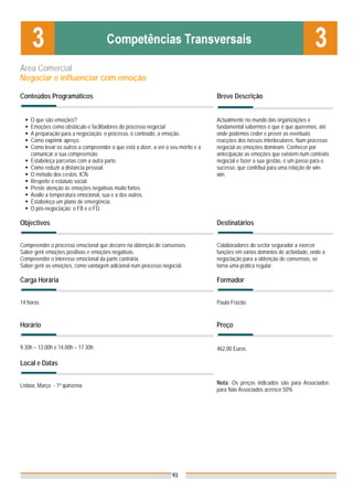 Área Comercial
Negociar e influenciar com emoção

Conteúdos Programáticos                                                             Breve Descrição


    O que são emoções?                                                              Actualmente no mundo das organizações é
    Emoções como obstáculo e facilitadores do processo negocial                     fundamental sabermos o que é que queremos, até
    A preparação para a negociação: o processo, o conteúdo, a emoção.               onde podemos ceder e prever as eventuais
    Como exprimir apreço.                                                           reacções dos nossos interlocutores. Num processo
    Como levar os outros a compreender o que está a dizer, a ver o seu mérito e a   negocial as emoções dominam. Conhecer por
    comunicar a sua compreensão.                                                    antecipação as emoções que existem num contexto
    Estabeleça parcerias com a outra parte.                                         negocial e fazer a sua gestão, é um passo para o
    Como reduzir a distancia pessoal.                                               sucesso, que contribui para uma relação de win-
    O método dos cestos: ICN.                                                       win.
    Respeite o estatuto social.
    Preste atenção às emoções negativas muito fortes.
    Avalie a temperatura emocional, sua e a dos outros.
    Estabeleça um plano de emergência.
    O pós-negociação: o FB e o FD.

Objectivos                                                                          Destinatários


Compreender o processo emocional que decorre na obtenção de consensos.              Colaboradores do sector segurador a exercer
Saber gerir emoções positivas e emoções negativas.                                  funções em vários domínios de actividade, onde a
Compreender o interesse emocional da parte contrária.                               negociação para a obtenção de consensos, se
Saber gerir as emoções, como vantagem adicional num processo negocial.              torna uma prática regular.

Carga Horária                                                                       Formador


14 horas                                                                            Paula Frazão


Horário                                                                             Preço


9.30h – 13.00h e 14.00h – 17.30h                                                    462,00 Euros

Local e Datas


Lisboa, Março - 1ª quinzena                                                         Nota: Os preços indicados são para Associados;
                                                                                    para Não Associados acresce 50%




                                                                    93
 