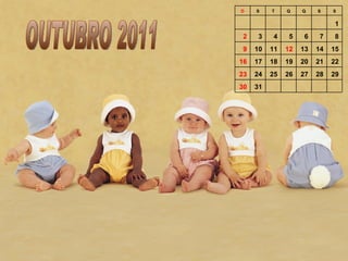 OUTUBRO 2011 D S T Q Q S S         1 2 3 4 5 6 7 8 9 10 11 12 13 14 15 16 17 18 19 20 21 22 23 24 25 26 27 28 29 30 31 