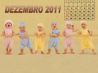DEZEMBRO 2011 D S T Q Q S S     1 2 3 4 5 6 7 8 9 10 11 12 13 14 15 16 17 18 19 20 21 22 23 24 25 26 27 28 29 30 31 