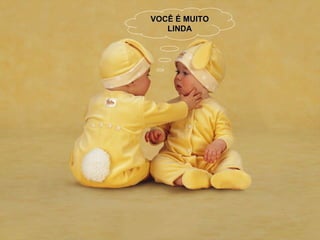 VOCÊ É MUITO LINDA 