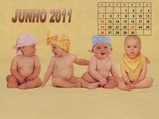 JUNHO 2011 D S T Q Q S S 1 2 3 4 5 6 7 8 9 10 11 12 13 14 15 16 17 18 19 20 21 22 23 24 25 26 27 28 29 30 