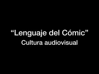 “Lenguaje del Cómic”
Cultura audiovisual
 
