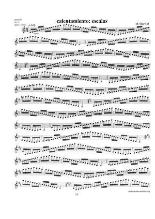 parte III
                                        calentamiento: escalas
                                           œœœ
                                        œœ           œœœœ
no. 1

                            œœ œ œ
                                                                                                                    ed. ClarCol
aprox. 5 min. q=145
                                                             œ œœœœ                                                     œœœœœ
         2            œœ œœ                                            œœœœ                                     œ œœœ
      &4 œœ      œœœœ                                                           œœ œ œ œ                     œœ
                                                                                          œœœ œœœœœ
              œ
  œ œ œ œ œ œ œ œ œ œœœœ                                                                                  œ œœœœœœœœ
                legato


                                    œœ œœ                                                    œ œ #œ #œ œ
&                                            œœœœ                                  #œ œ œ œ
                                                      œœ ˙          œœ    œ œ œ #œ
                                                                                 œ œ œ œ œ œ œœ
  œœœœ                                                          œœœ  #œ #œ œ œ                      œœœœ
&        œœœœ                                        #œ #œ œ œ                                             œœ œœ
                 œœœ œœ                    œ œ œœ                                                                  œœ œ œ œ
                           œ œ œ #œ #œ œ                                                                                      #œ
                                                œœœœœœ œœœœ
         #                            œœ œ œ                              œœœœ
&                         œ œœ  œœœœ                                             œœœœœ                                  œœœœ
                                                                                                                                œ
  ˙        œœœ      œ œœœ                                                                œœ œ œ œ
                                                                                                     œœœœœ      œ œœœ
               œœ     œ œœœœœœœœ
  # œœœœœ                                   œœœœœ                                                                      #œ #œ œ œ
&                                                      œœœ œ                                                   œœœœ
                                                                œœœœœ                               œ #œ #œ œ
                                                                             œœ ˙        œœœœ
              #œ œ œ œ œ œ œ œ
  #  œ œ œ #œ                        œœœœ                                                                           œ œ œ œ #œ
&                                             œœœœœ                                               œœœ    œ #œ #œ œ
                                                          œœœ œ œ                   œ œ #œ #œ œ
                                                                      œœœœœ
     #œ œ œ œ nœ œ œ œ                                                                                              œœœœœ
  #                        œœœœ                                       n                                 œœ œ œ œ
                                   œœœœ œ                               b                        œœœœ
&                                           œœœœ                                      œ œ œ œœ
                                                       œœœ ˙               œœœœœ
     œ œ œœœ                                                                           œœœ œœœœœ
              œœœ œœ                                                  œœ œ     œœœœ                        œœœ œ
&b                        œœœœ                                 œœœœ                                                 œœœœœ
                                 œ œ œ œ œ œ œ œ œ œ œœ                                                                       œœ
                                                                                       œœœ œœœœœ
                                                                     œœ    œ œ œ œ #œ                      œœœ œ
&b
     œœœœœ œœ ˙                  œ                  œ œ  œ œ œ nœ #œ                                               œœœœœ
                                                                                                                              œœ
                                            nœ #œ
                 œ                  œœœœ
                                                                  œ œ œ œ œ nœ œ œ
                                                œœ   œ œ œ œ #œ                        œœœœ                                    #
&b                                    œ œ nœ #œ                                               œœœ œœ                          n#
     œ œ œ œ œ œ œ œ nœ #œ œ œ œ                                                                        œœ œ œ œ
                                                                                                                  œ ˙
                œ
                                             œ  œ œ œ œ œ œ œ œ œœœ
  ##                                œ œœœ                                  œ œœœ
& œ                       œœ œœœœ                                                  œœœœœ                                      œœ
                 œœœ œ                                                                       œ œ œ œ œ œ œ œ œ œ œœœ
        œœœœ                  œ                                                                          œ
                  œ  œ œ œ œ œ œ œ œ œœœ                                                                                      #œ
  #      œœœœ                                     œœœœœ                                                              œ œ œ #œ
& # œœ                                                        œœœœ                                      œ #œ #œ œ œ
                                                                      œœœœ ˙             œ #œ œ œ œ œ
           œœœœœœ œœ                                                                                             œ œ œœ œ
                                                                                                                            œ
  ## œ œ                        œœœœ                                                                 œ œ #œ #œ
                                        œœ œœœ                                                 œœœ
&                                                   œœœœ
                                                             œ œ œ #œ #œ œ œ      œ œ œ #œ #œ
      œ                                                                                              œœœœ œœœœ
  ## œ œ œ œ œ œ œ œ                            nn b                                œœ  œ œœœœ                           œœœœ
&                         œœœœ
                                 œœœ ˙
                                                  b                         œ œœœœ
                                                       œœœœœœœœ
                                                                                                            clarinetesdecolombia.org
                                                         10
 