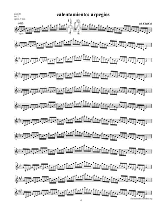 parte II
no. 2                            calentamiento: arpegios
aprox. 8 min
                                          œ
         q=60              œ œ œœœœ               œœ œœ œ
             œœ œ œ œ œ œ œ œ œ                     œ  œ œ œ œ œœ œ            ed. ClarCol
        œ œ                                                   œ œœ œ œ œ œ œ
&œ œ œ œ œ œ                                                          œ œœ œ œ œ œ
                                                                              œ œœœ
         legato


                            œ  œœœœ œœ
                   œ œœœœœœ œœ     œ   œœœœœ œœ
   œ œœœœœœœœœœ œ                           œ   œœœœœ œœ
2

 &
     œ                                                œ  œœœœœ œœ
                                                               œ  œœœ
                                     œ
   #                œ    œ œœœœœœœœœœ œœœœœœœœœœ œœ
                        œ œ                          œœœœœ œœ
3

 & œ       œ   œœœœœ œœ                          œ
                                                              œœœœœœœ
       œ œœ œœ                                            œ

                             œ   œœœœ œœ
         #           œ œœœœœœ œœ     œ   œœœœœ œœ œ
4

& œ     œ    œ œœœœœœ œ
            œ œ                               œ œœ œœ œœ
      œœ œœ                                          œ œœœœœ œ
    œ                                                       œ
                             œ   œœœœ œœ
                     œ œœœœœœ œœ     œ   œœœœœ œœ
             œ œœœœœœ œ                           œœœœœ œœ
5

&b œ    œœœœœ œ
                                              œ
                                                       œ   œœœœœ œ
     œœ                                                         œ
                             œ   œœœœ œœ
                     œ œœœœœœ œœ     œ   œœœœœ œœ
             œœœœœœœœ œ                           œœœœœœœœœ œœ
6

 b
& œ                                           œ
       œœœœœ                                                   œœœ
    œœ                                                     œ
                                                œ
         ##                             œ œœœœœ œœœœœœ œœ œ
                                œ œœœœœœ œœ            œ œœ œœ œœ œ
7

&                œ œœœœœœœœœœ œ                                œ œœ œœ œœ
                                                                      œ   œœœ
                   œ
                                            œ
 #                              œ œœœœœœœœœœ œœœœœœœœœœ œœ œ
                            œ œ œ
& #              œ œœœœœœ œœ                           œ œœ œœ œœ œ
8


                   œ                                           œ œœ œœœœœœ œ
                                                                           œ
                                                œ
                                    œ œœœœœœœœœœ œœœœœœœœœœ œœ œ
             b              œ œœ œœ œ                      œ œœ œœ œœ œ
9

&b               œ
                     œ œœœœœ œœ œ                                 œ œœ œœœœ
                   œ
                                        œ
    10
      b                œ œ œ œœœœœœœœœœ œœœœœœœœœœ œœ œ
   &b œ œœ œœœœœœ œœ œ                              œ œœ œœ œœ œ
                                                            œ œœ œœœœ
         œ  œ œ
                                   œ   œœœœ œœ
    ###                    œ œœœœœœ œœ     œ   œœœœœ œœ œ
        œ œœ œœœœœœœœœœ œ                            œ œœ œœ œœ œ
 11

  &          œ œ                                            œ œœ œœ œ
          œ                                                        œ
                                        œœ œ
    ###                        œ œœœœœ    œœ œœ œœ œ
                       œ œœœœœœ œœ              œ œœ œœ œœ œ
12

 & œ               œ œœ œ
         œœ   œœœœœ œ                                   œ œœ œœ œœ
                                                                œ œœ
                                                                     œ
                                                                             clarinetesdecolombia.org
                                              4
 