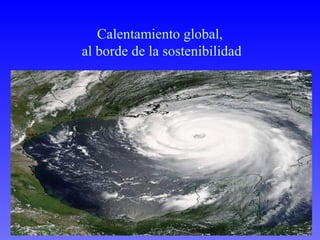 Calentamiento global,
al borde de la sostenibilidad
 
