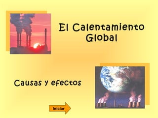 El Calentamiento Global Causas y efectos Iniciar 