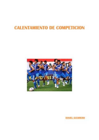 CALENTAMIENTO DE COMPETICION
DANIEL GUERRERO
 