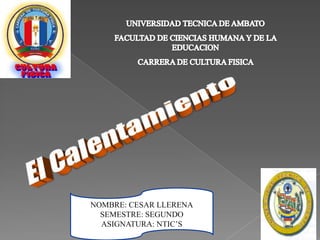 NOMBRE: CESAR LLERENA
  SEMESTRE: SEGUNDO
  ASIGNATURA: NTIC’S
 