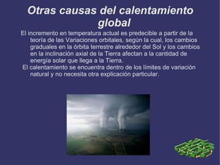 La teoría antropogénica predice que el calentamiento global continuará si lo hacen las emisiones de gases de efecto invernadero . El cuerpo de la ONU encargado del análisis de los datos científicos es el Panel Intergubernamental del Cambio Climático . 