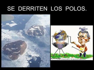 SE  DERRITEN  LOS  POLOS. 