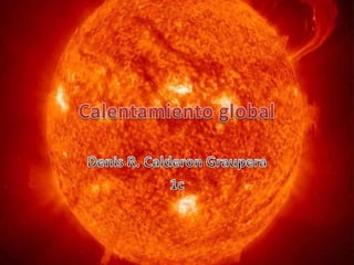 Calentamiento global Denis R. Calderon Graupera 1c 