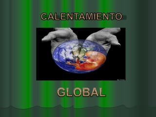 CALENTAMIENTO GLOBAL 