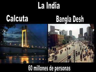 Bangla Desh Calcuta La India 60 millones de personas 
