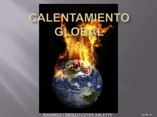 Calentamiento global RAMIREZ CRIOLLO GEYDI ARLETTY 16/08/10 