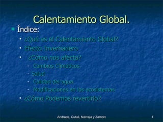 Calentamiento Global. ,[object Object],[object Object],[object Object],[object Object],[object Object],[object Object],[object Object],[object Object],[object Object]