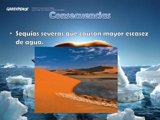 ConsecuenciasSequías severas que causan mayor escasez de agua.