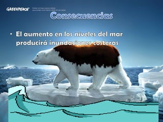 ConsecuenciasEl aumento en los niveles del mar producirá inundaciones costeras