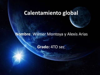 Calentamiento global


Nombre: Wilmer Montoya y Alexis Arias

           Grado: 4TO sec.
 