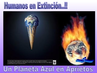Humanos en Extinción..!! Un Planeta Azul en Aprietos www. laboutiquedelpowerpoint. com 
